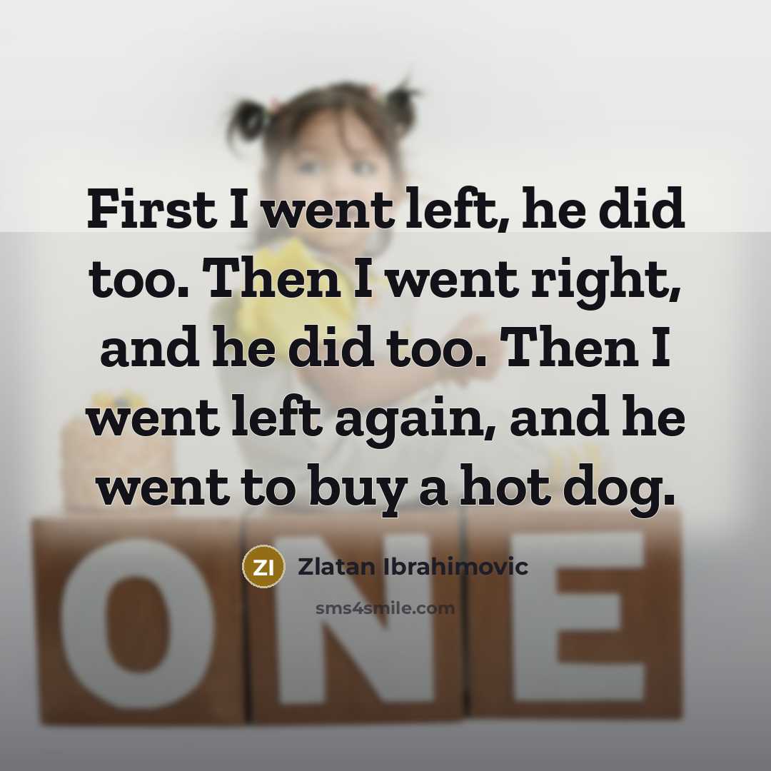 “First I went left, he did too. Then I went…” quote by Zlatan Ibrahimovic