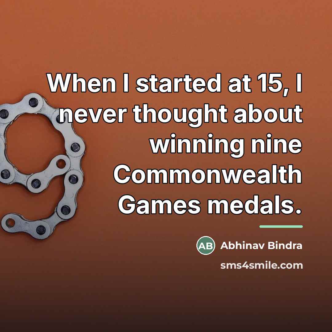 “When I started at 15, I never thought about winning…” quote by Abhinav Bindra
