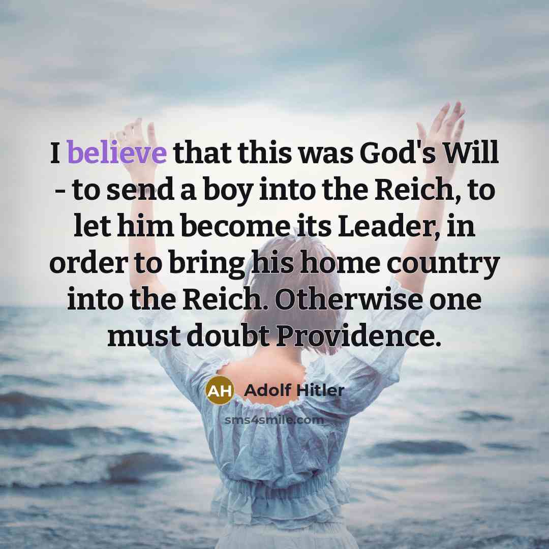 “I believe that this was God's Will - to send…” quote by Adolf Hitler
