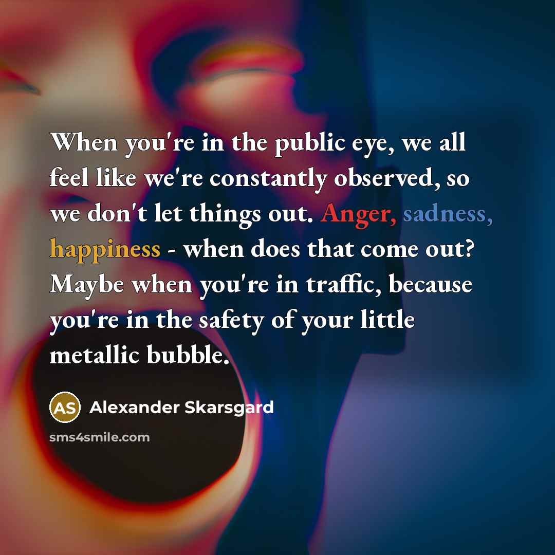 “When you're in the public eye, we all feel like…” quote by Alexander Skarsgard