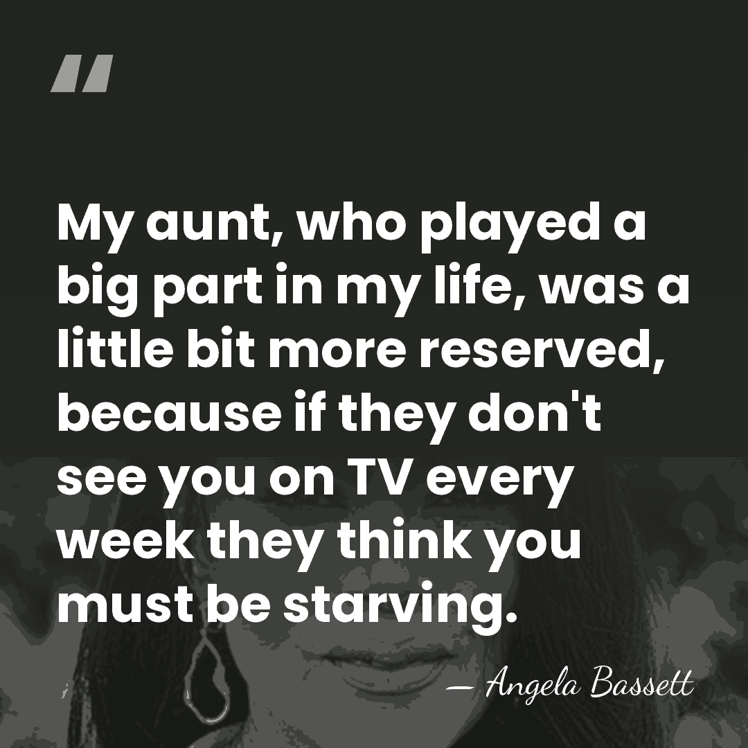 My aunt, who played a big part in my life, was a&hellip; - Angela Bassett