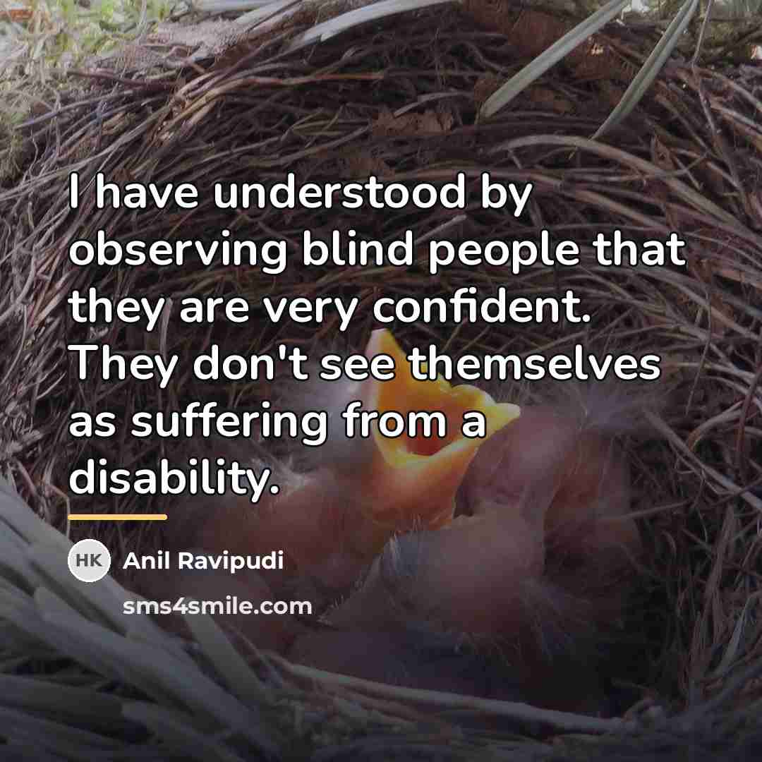 “I have understood by observing blind people that they are…” quote by Anil Ravipudi