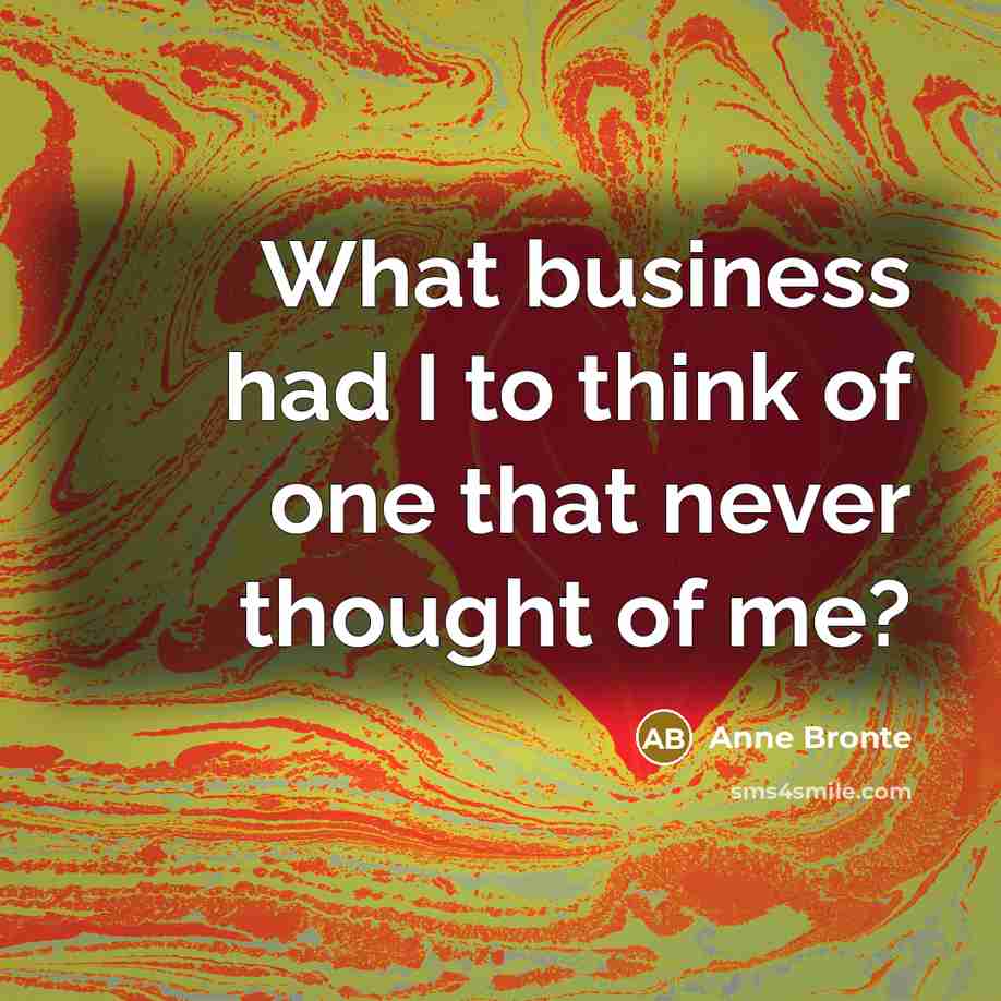 “What business had I to think of one that never…” quote by Anne Bronte