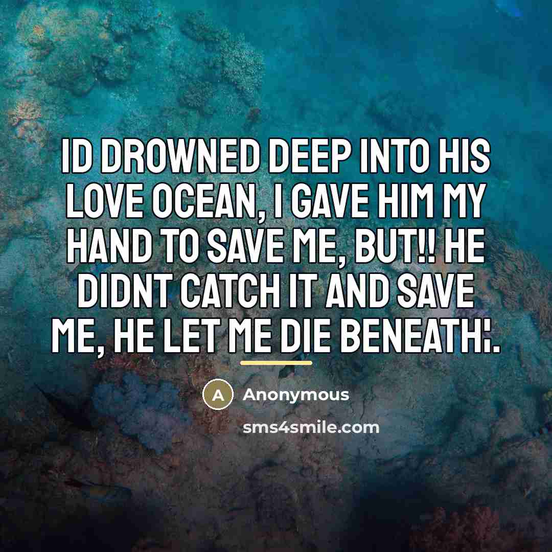 “Id drowned deep into his love ocean, I gave him…” quote by Anonymous
