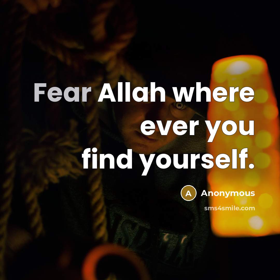 “Fear Allah where ever you find yourself.” quote by Anonymous