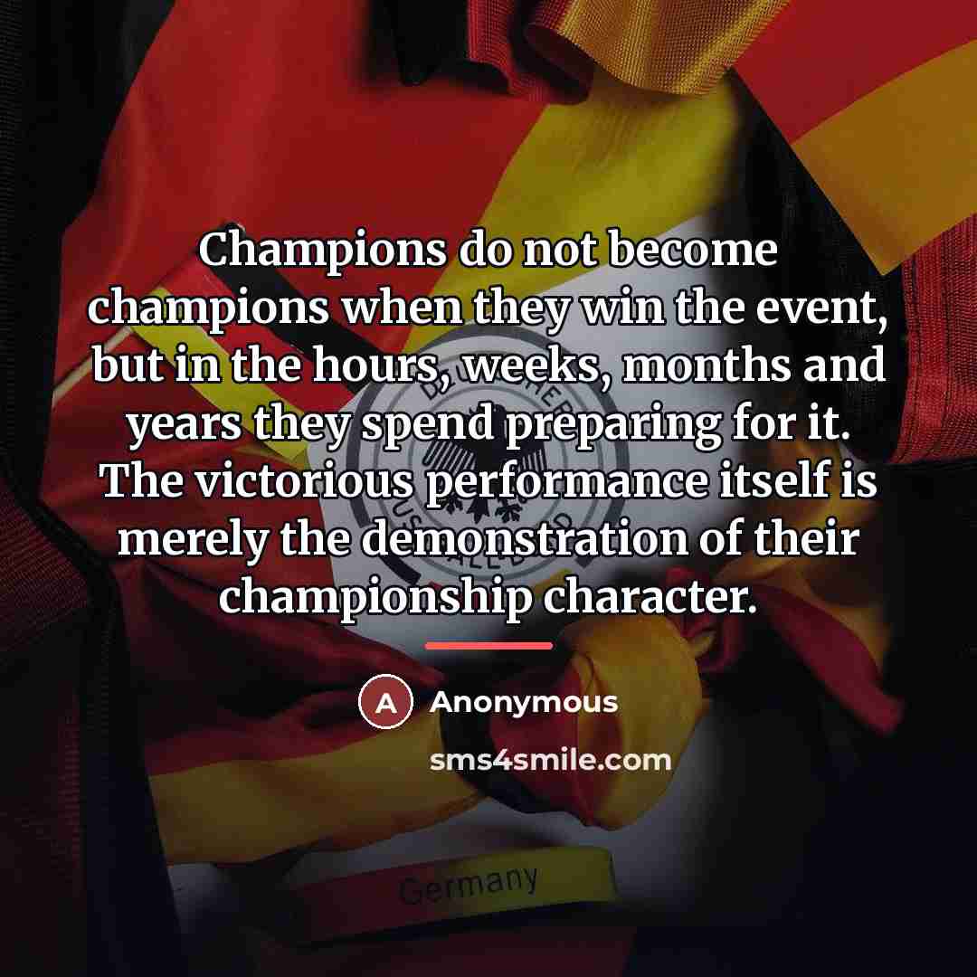 “Champions do not become champions when they win the event,…” quote by Anonymous