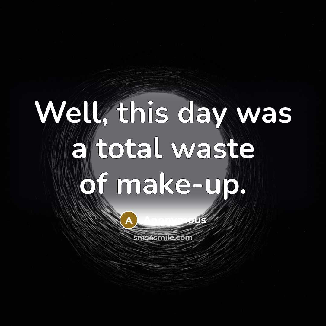 “Well, this day was a total waste of make-up.…” quote by Anonymous