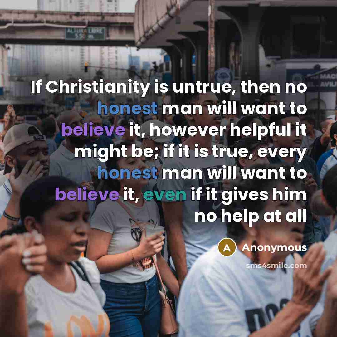 “If Christianity is untrue, then no honest man will want…” quote by Anonymous