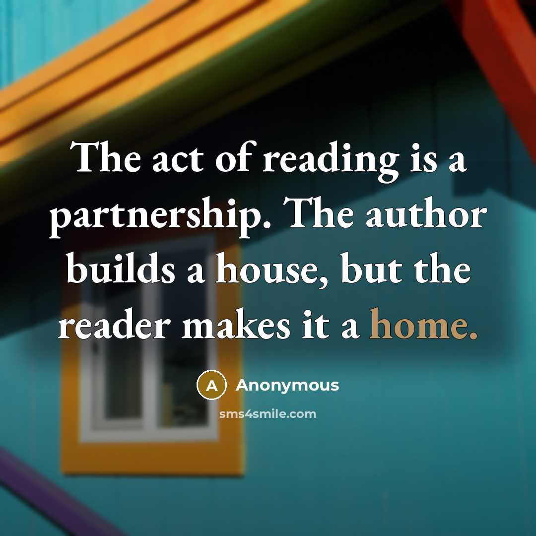 “The act of reading is a partnership. The author builds…” quote by Anonymous