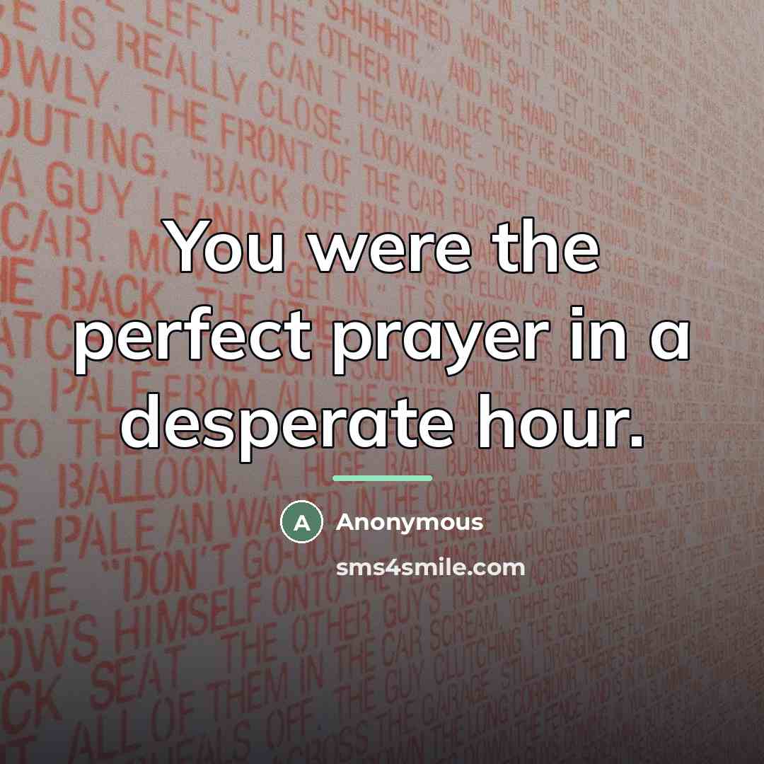 “You were the perfect prayer in a desperate hour.…” quote by Anonymous