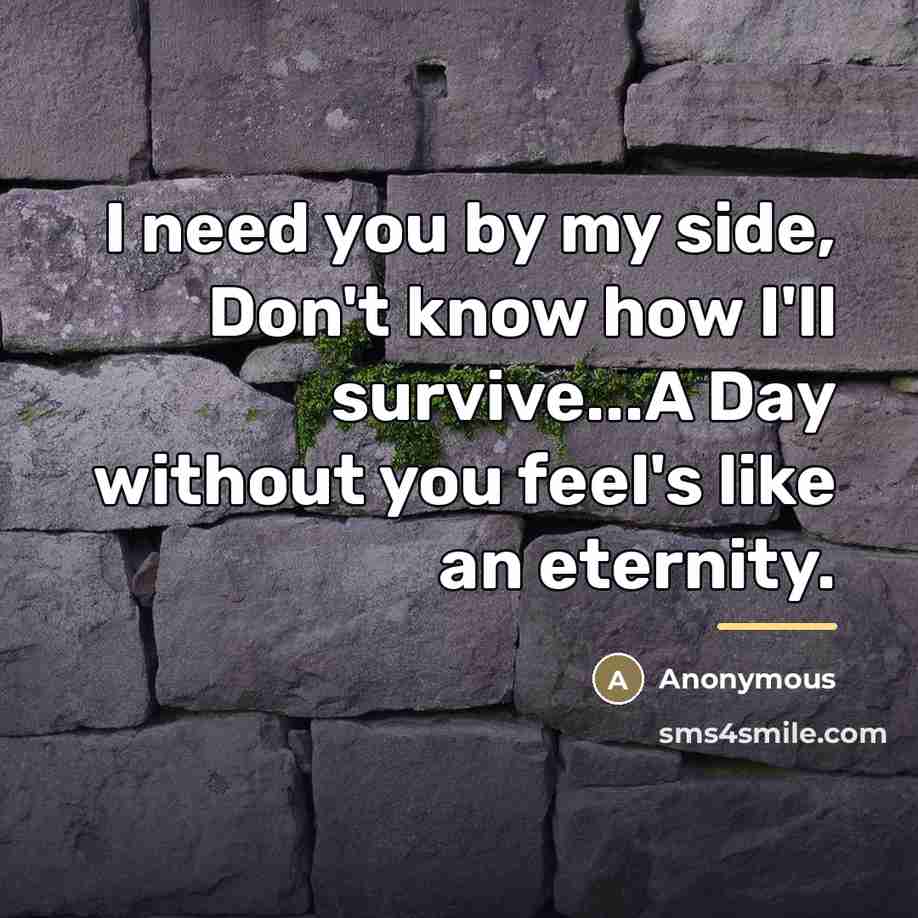 “I need you by my side, Don't know how I'll…” quote by Anonymous