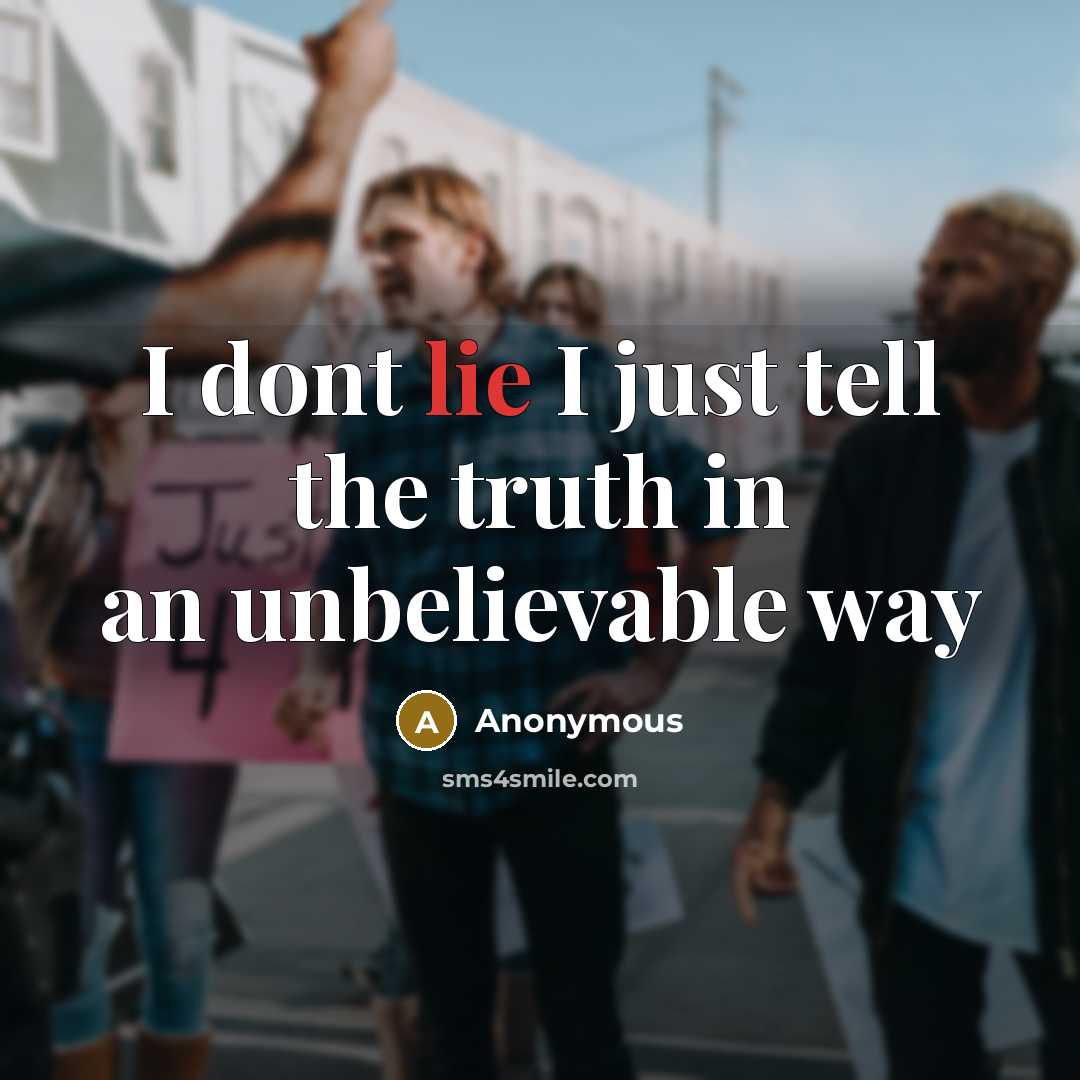 “I dont lie I just tell the truth in an…” quote by Anonymous