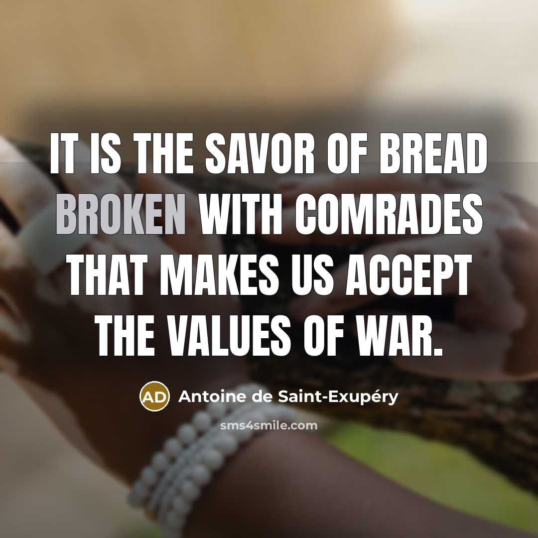 “It is the savor of bread broken with comrades that…” quote by Antoine de Saint-Exupery