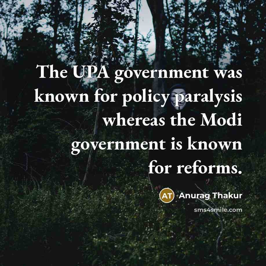 “The UPA government was known for policy paralysis whereas the…” quote by Anurag Thakur