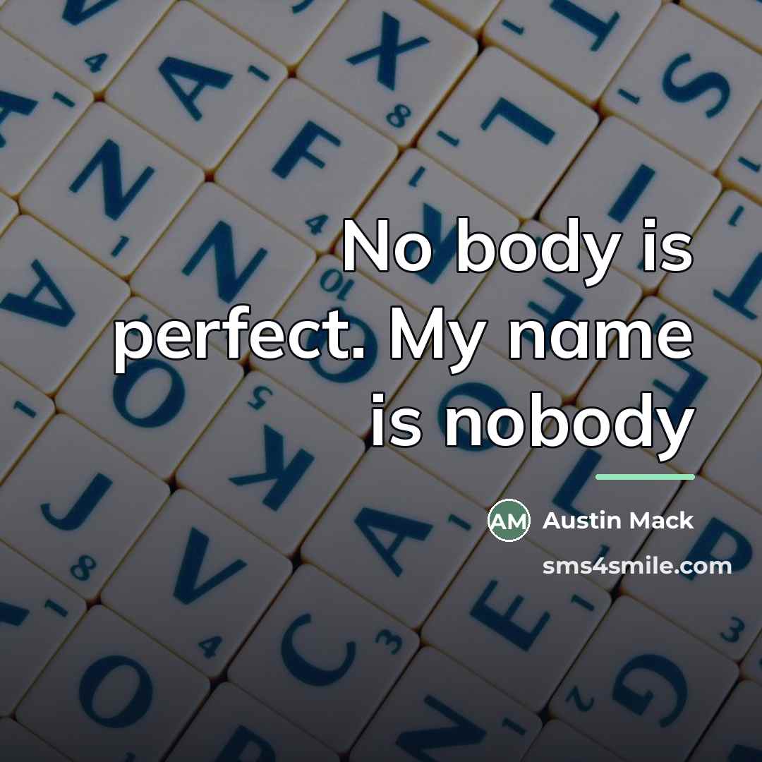 “No body is perfect. My name is nobody…” quote by Austin Mack