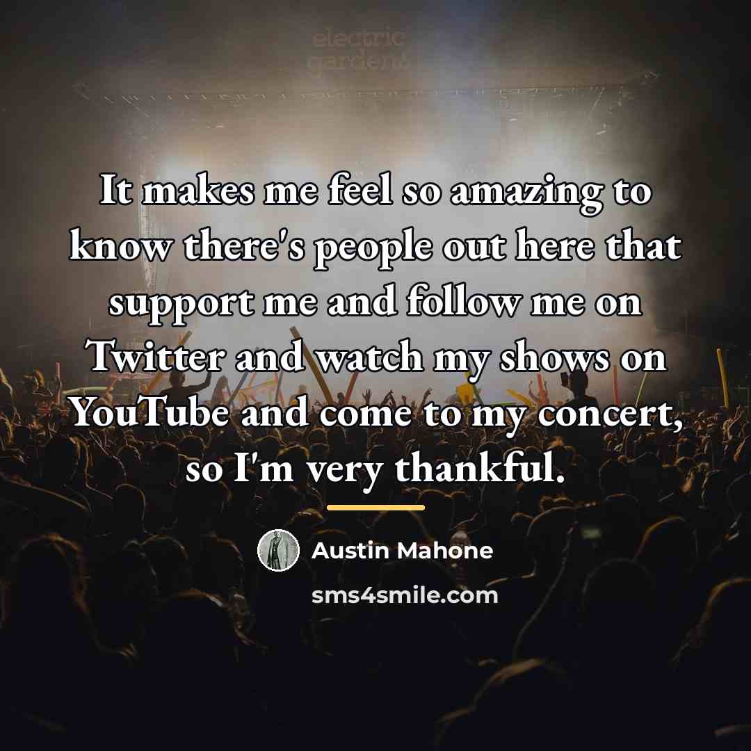 “It makes me feel so amazing to know there's people…” quote by Austin Mahone