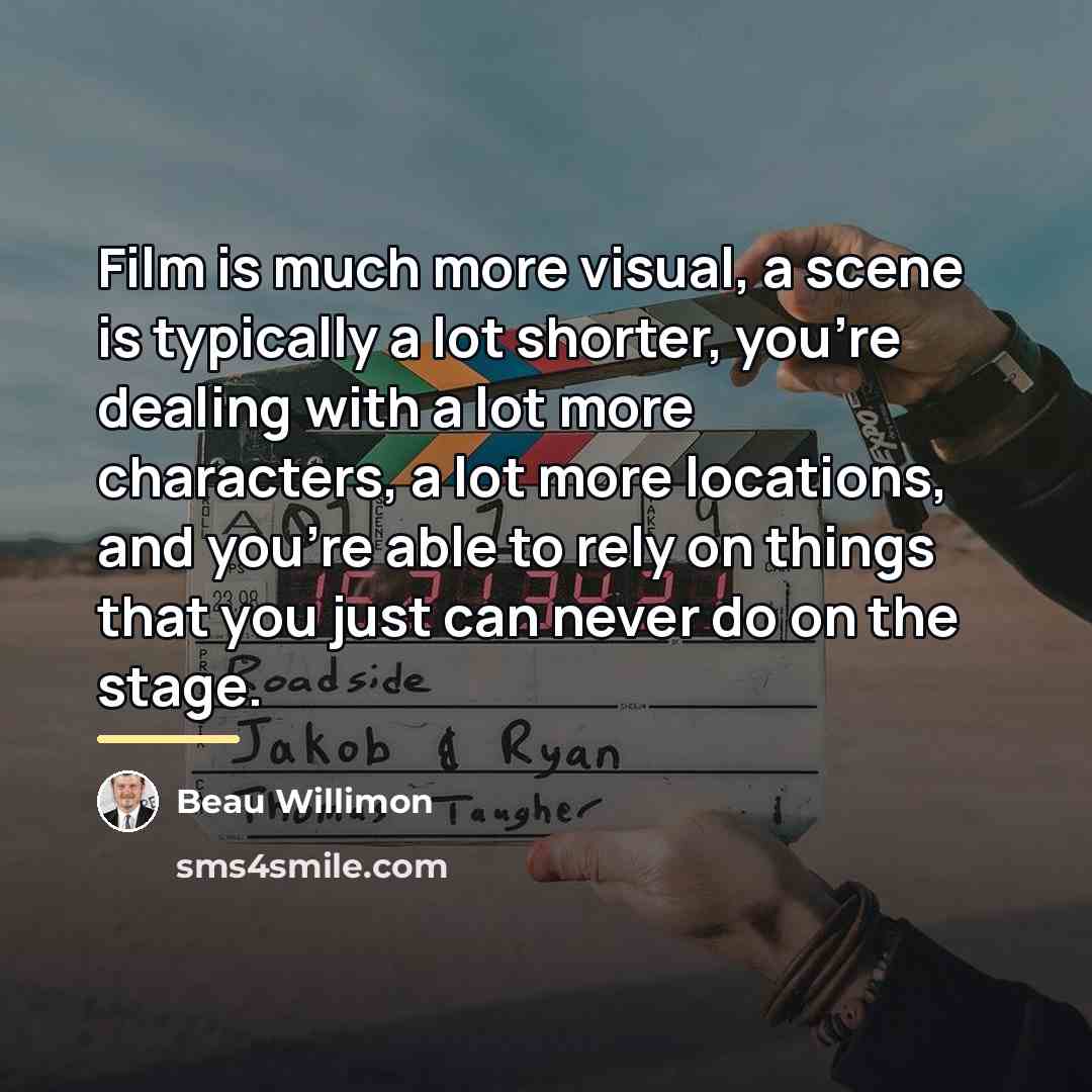 “Film is much more visual, a scene is typically a…” quote by Beau Willimon