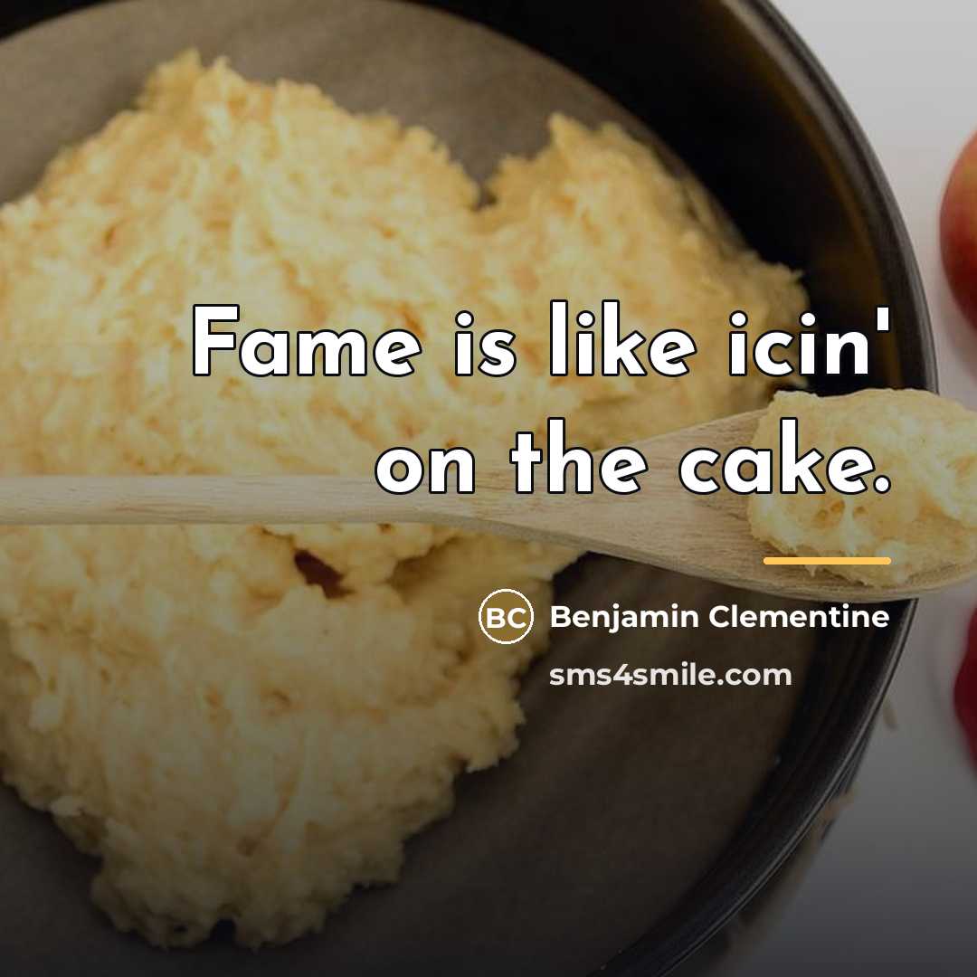 “Fame is like icin' on the cake.…” quote by Benjamin Clementine