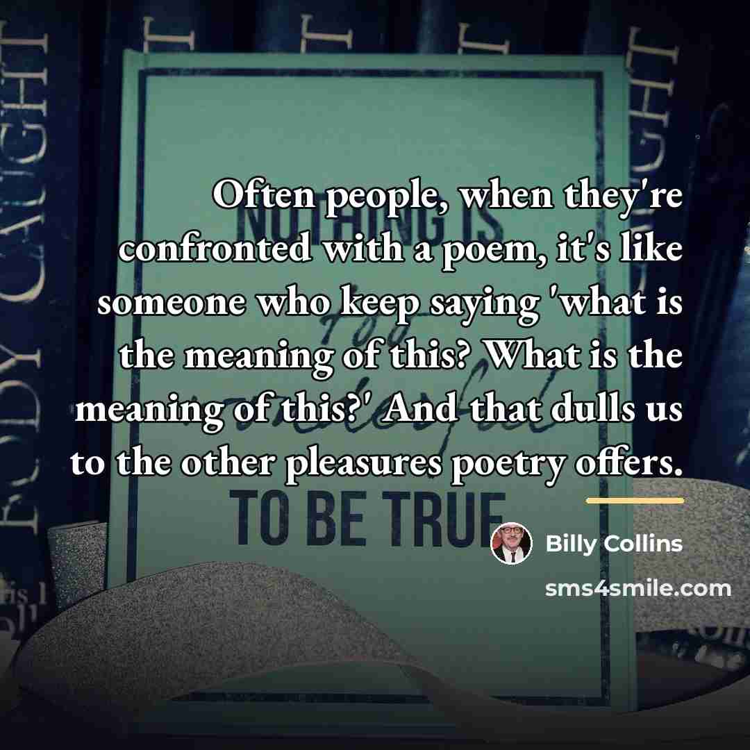 “Often people, when they're confronted with a poem, it's like…” quote by Billy Collins