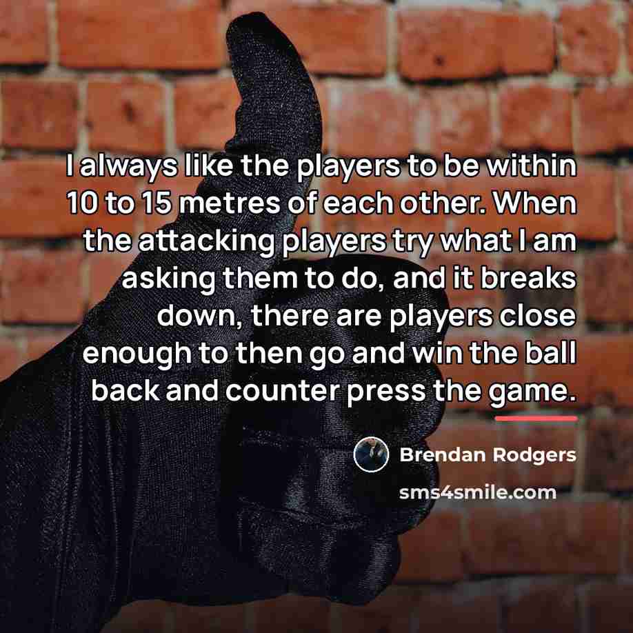 “I always like the players to be within 10 to…” quote by Brendan Rodgers
