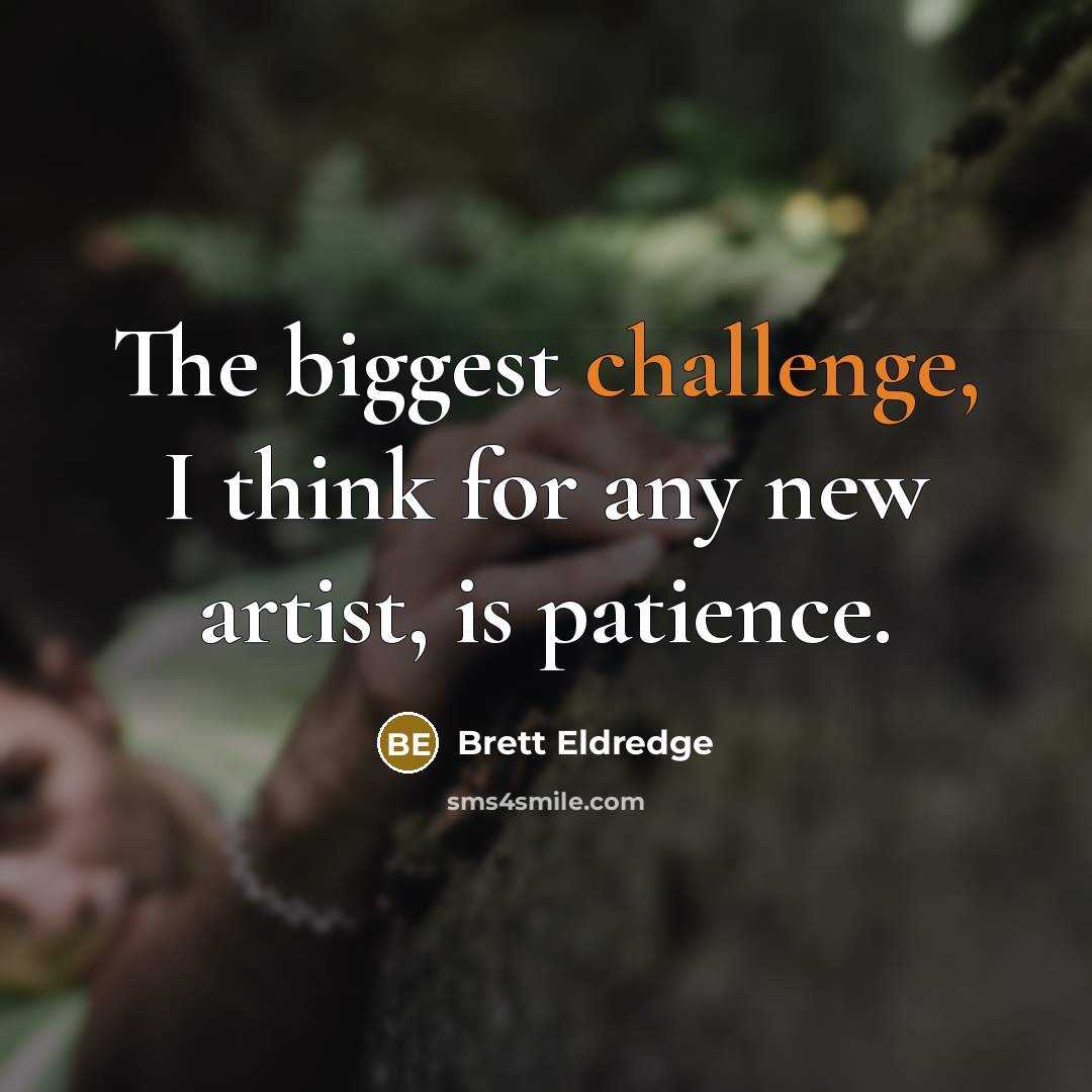 “The biggest challenge, I think for any new artist, is…” quote by Brett Eldredge