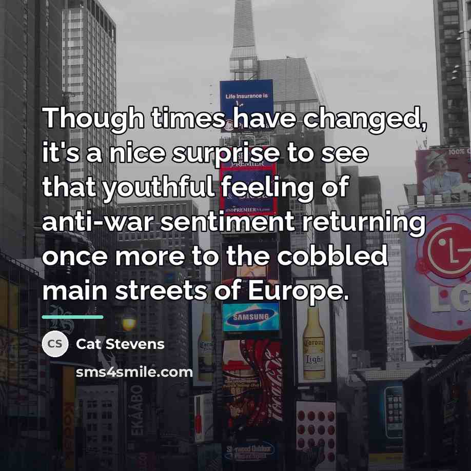 “Though times have changed, it's a nice surprise to see…” quote by Cat Stevens