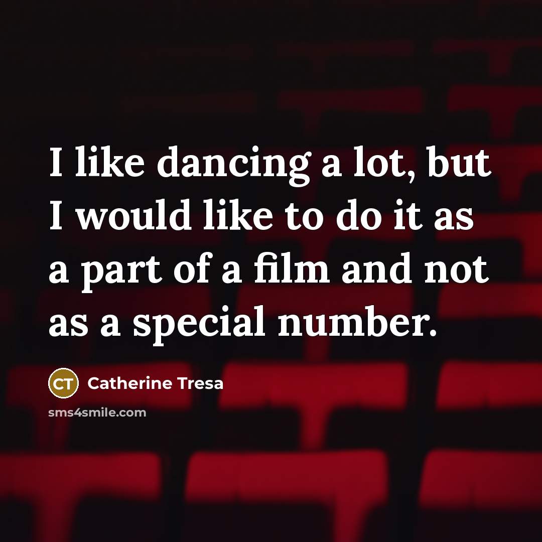 “I like dancing a lot, but I would like to…” quote by Catherine Tresa