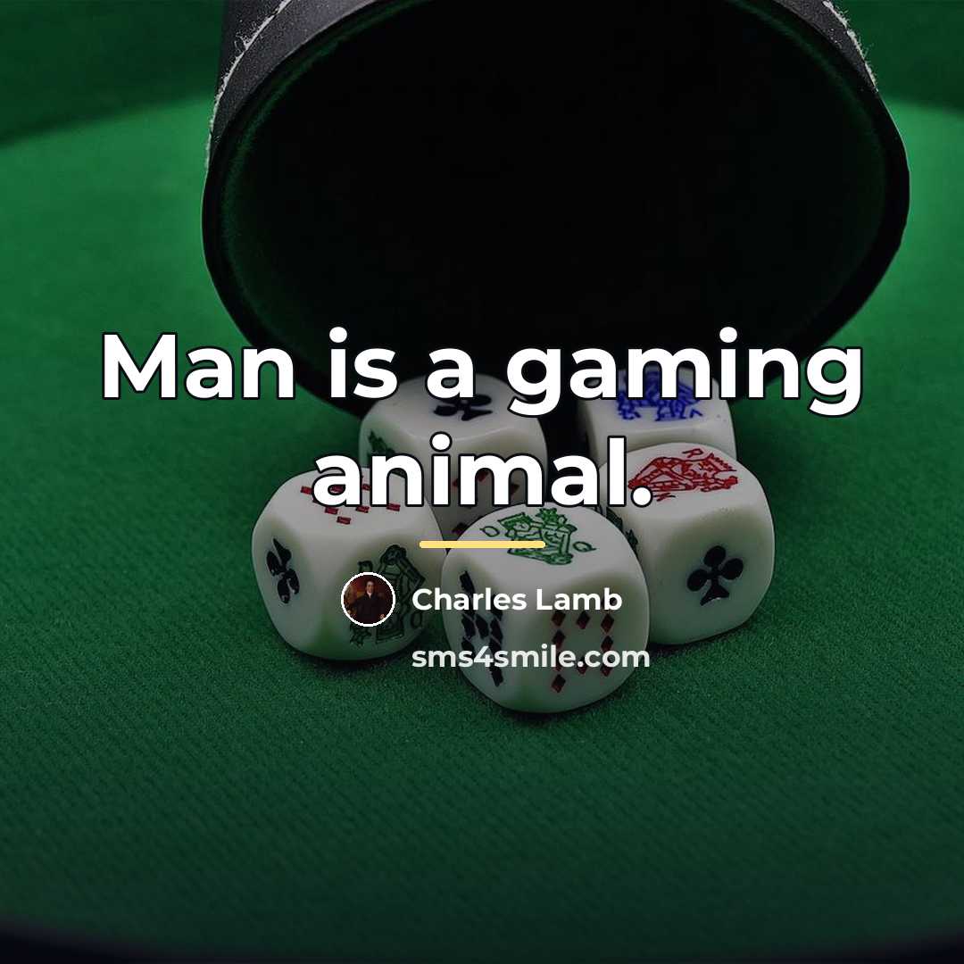 “Man is a gaming animal.…” quote by Charles Lamb