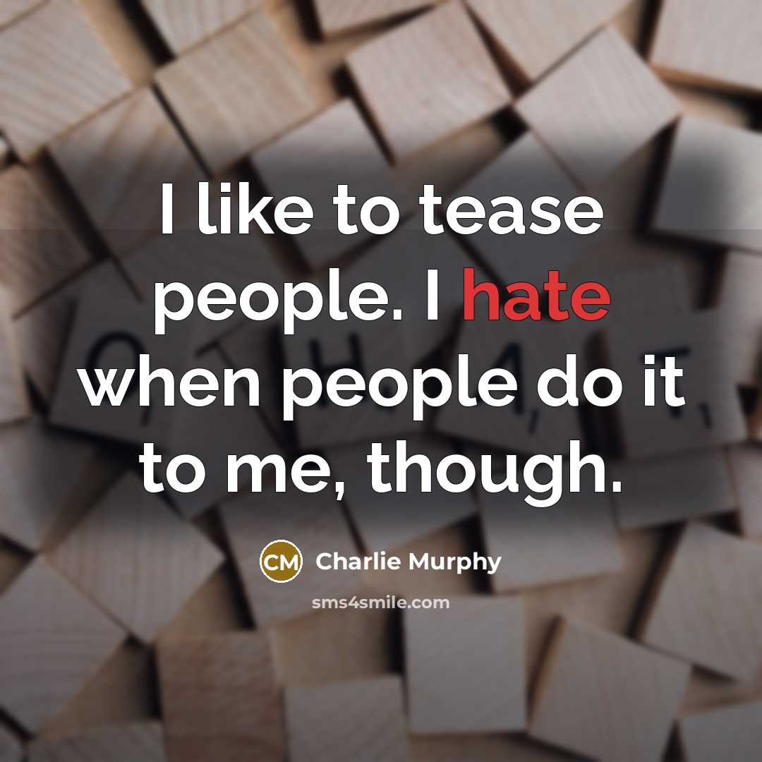 “I like to tease people. I hate when people do…” quote by Charlie Murphy