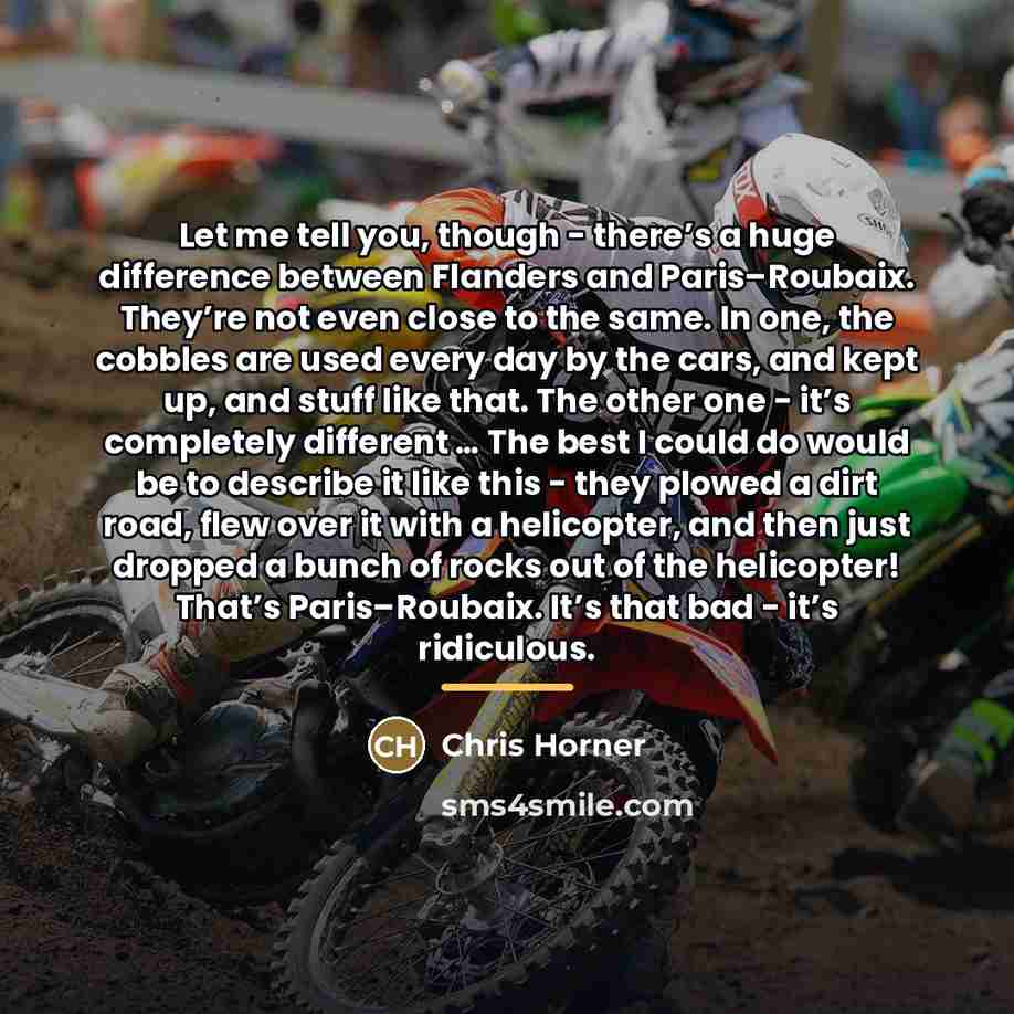 “Let me tell you, though - there’s a huge difference…” quote by Chris Horner