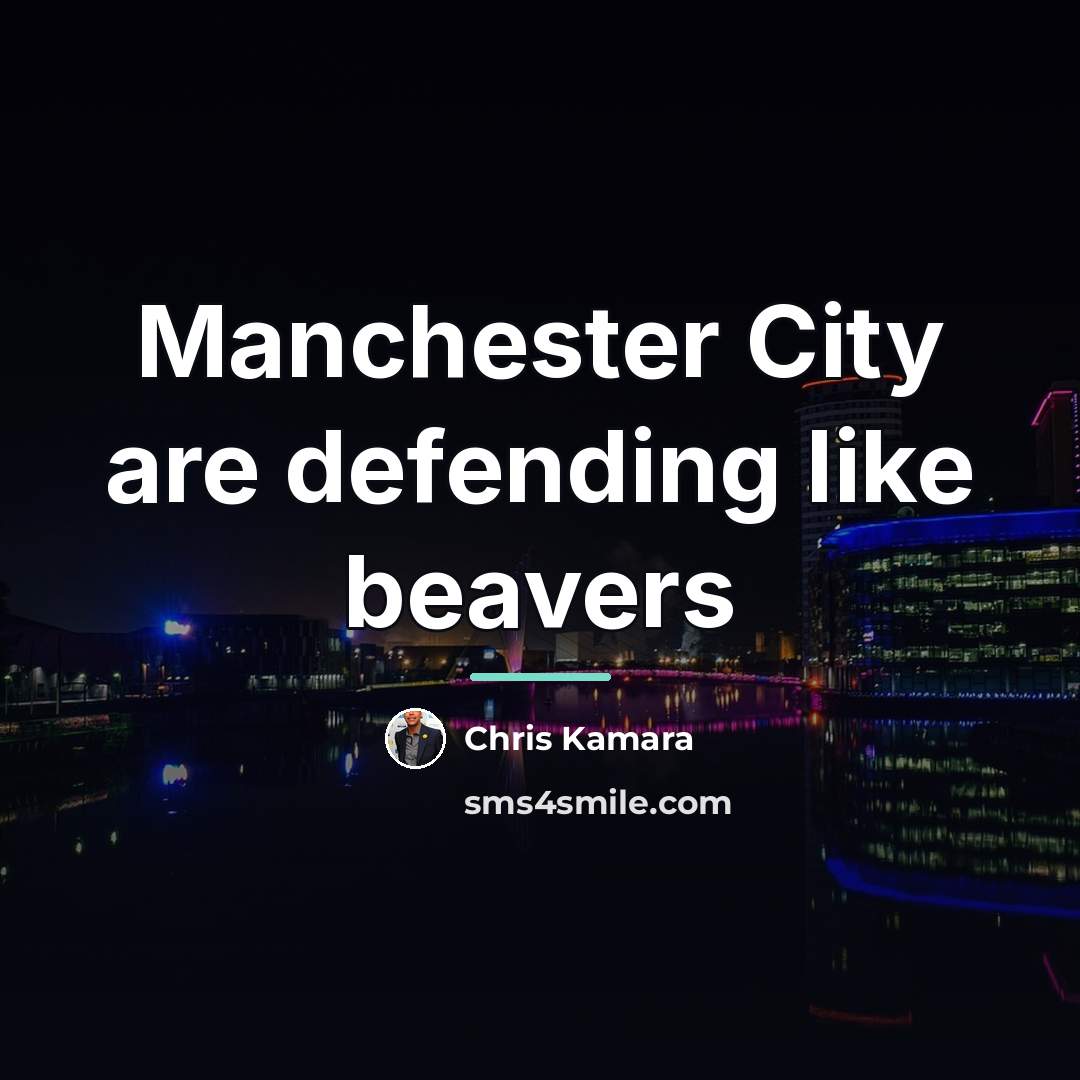 “Manchester City are defending like beavers…” quote by Chris Kamara