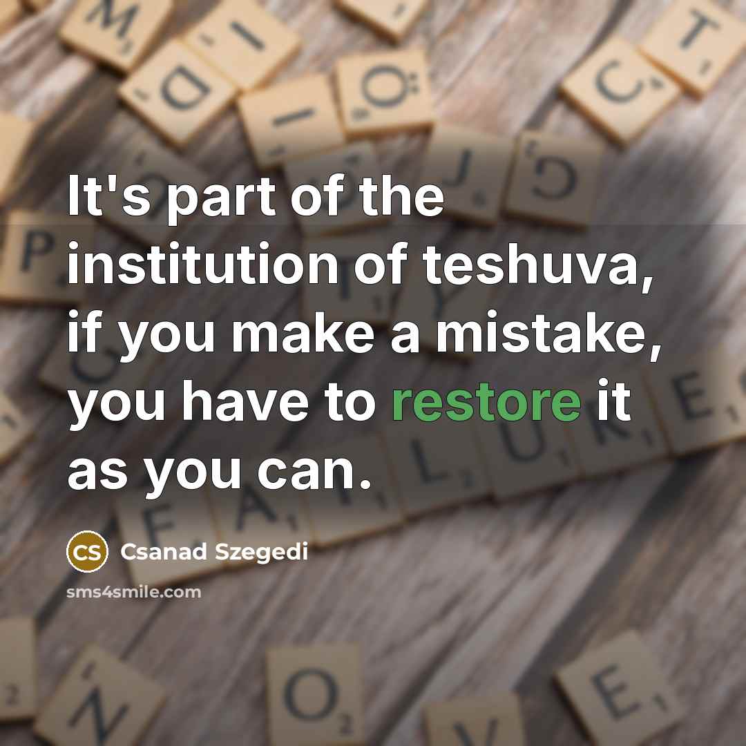 “It's part of the institution of teshuva, if you make…” quote by Csanad Szegedi