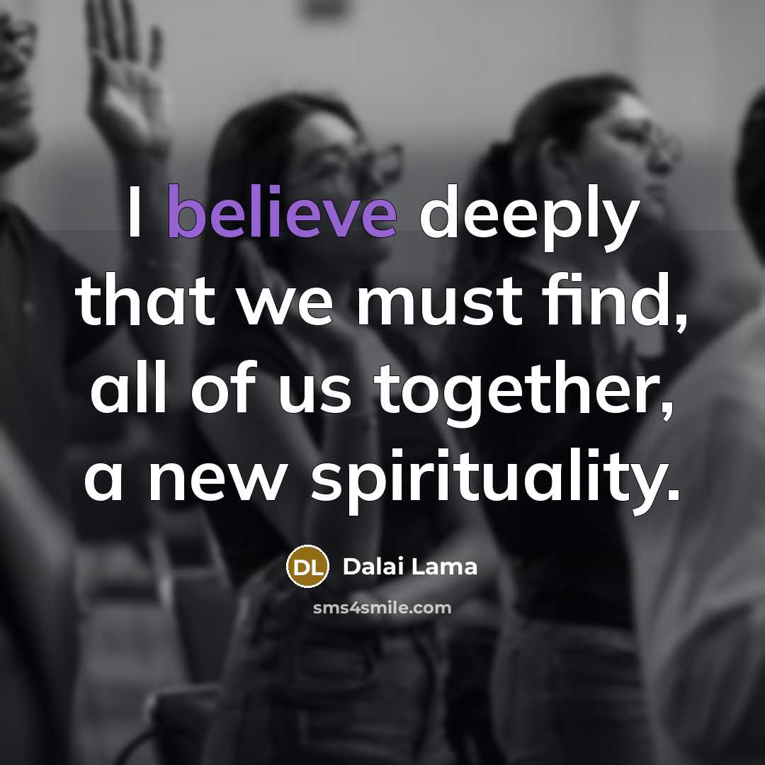 “I believe deeply that we must find, all of us…” quote by Dalai Lama