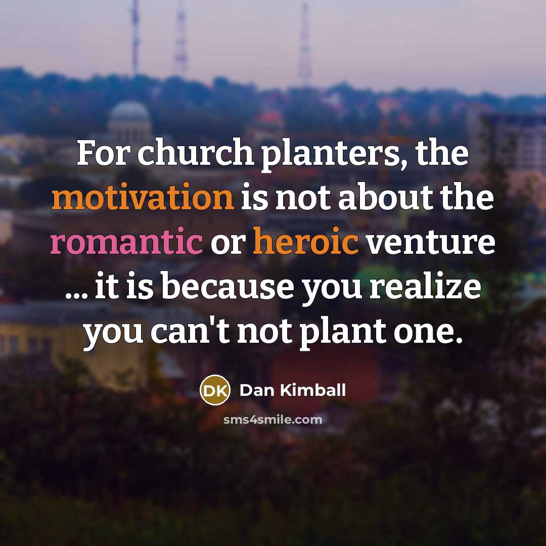 “For church planters, the motivation is not about the romantic…” quote by Dan Kimball