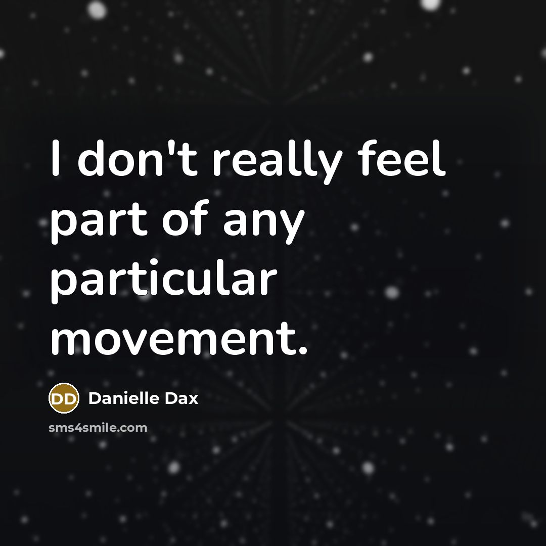 “I don't really feel part of any particular movement.…” quote by Danielle Dax