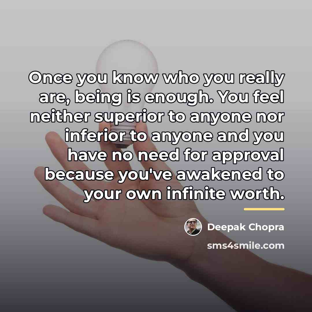 “Once you know who you really are, being is enough.…” quote by Deepak Chopra