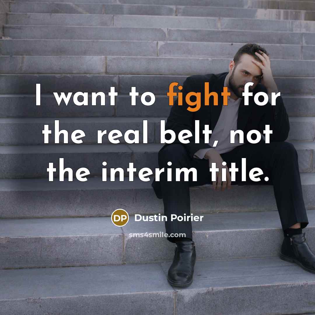 “I want to fight for the real belt, not the…” quote by Dustin Poirier