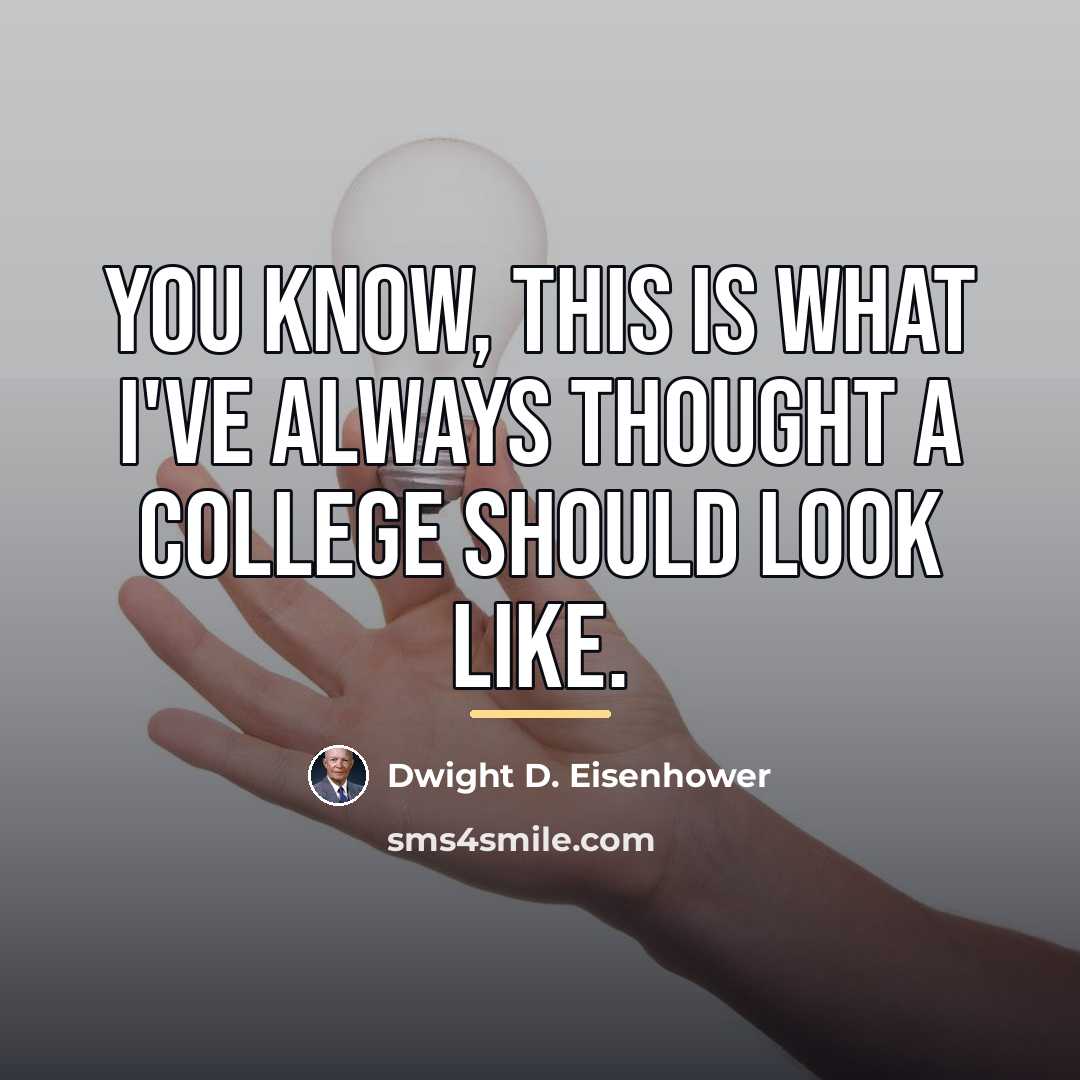 “You know, this is what I've always thought a college…” quote by Dwight D. Eisenhower