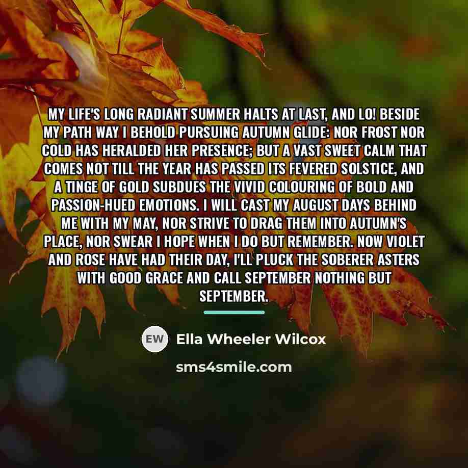 “My life's long radiant Summer halts at last, And lo!…” quote by Ella Wheeler Wilcox