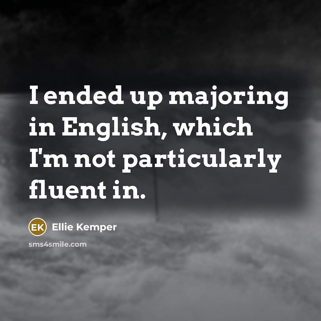 “I ended up majoring in English, which I'm not particularly…” quote by Ellie Kemper