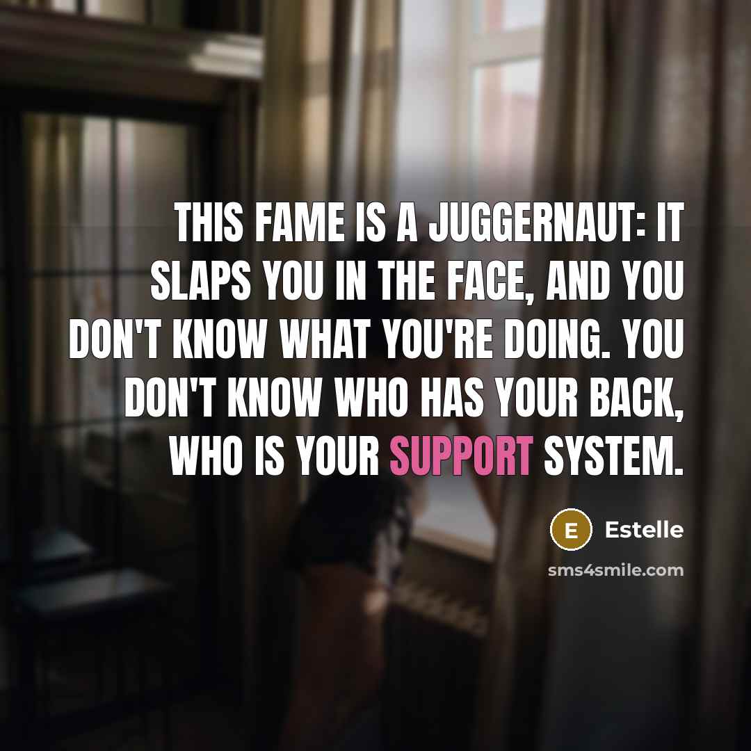 “This fame is a juggernaut: It slaps you in the…” quote by Estelle