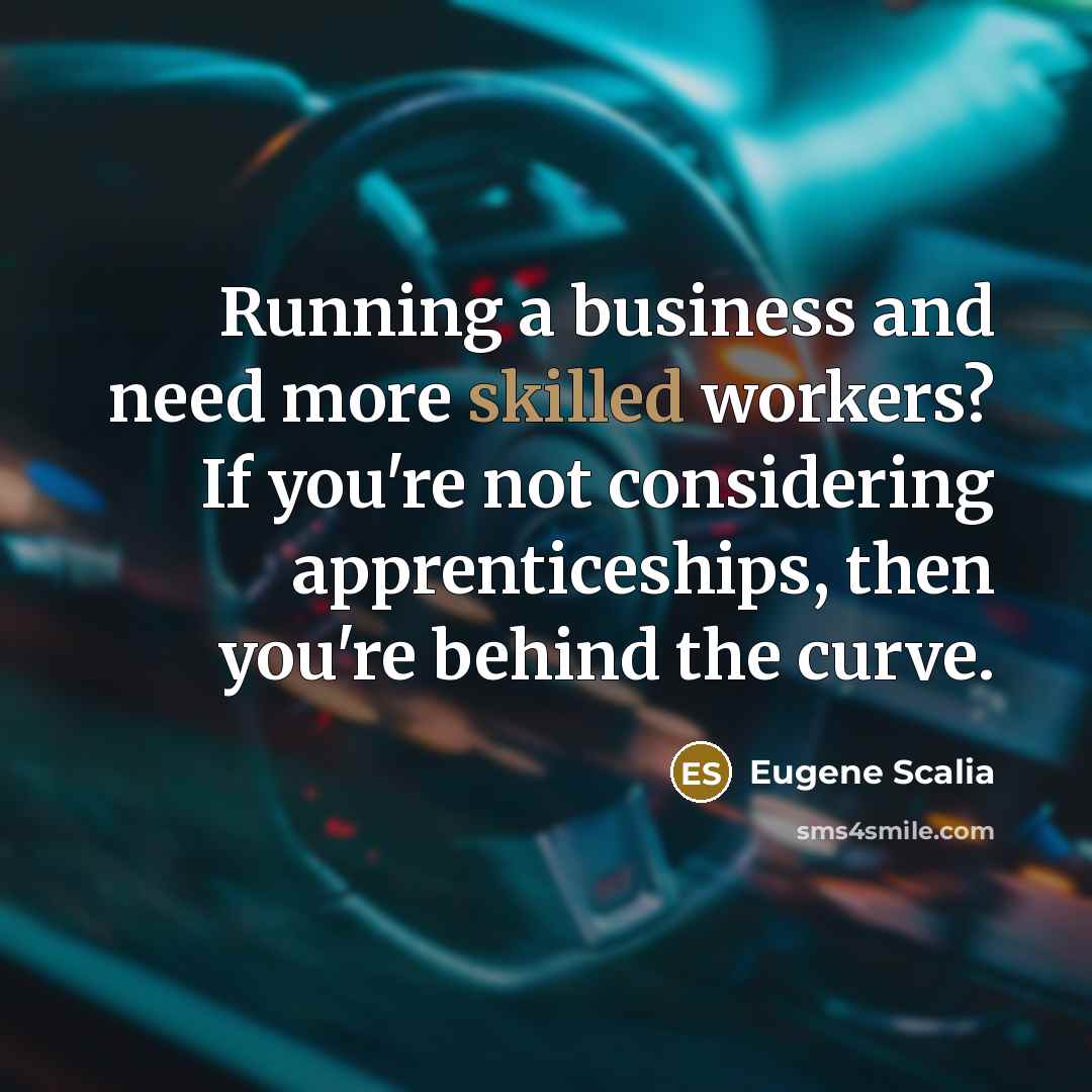“Running a business and need more skilled workers? If you're…” quote by Eugene Scalia
