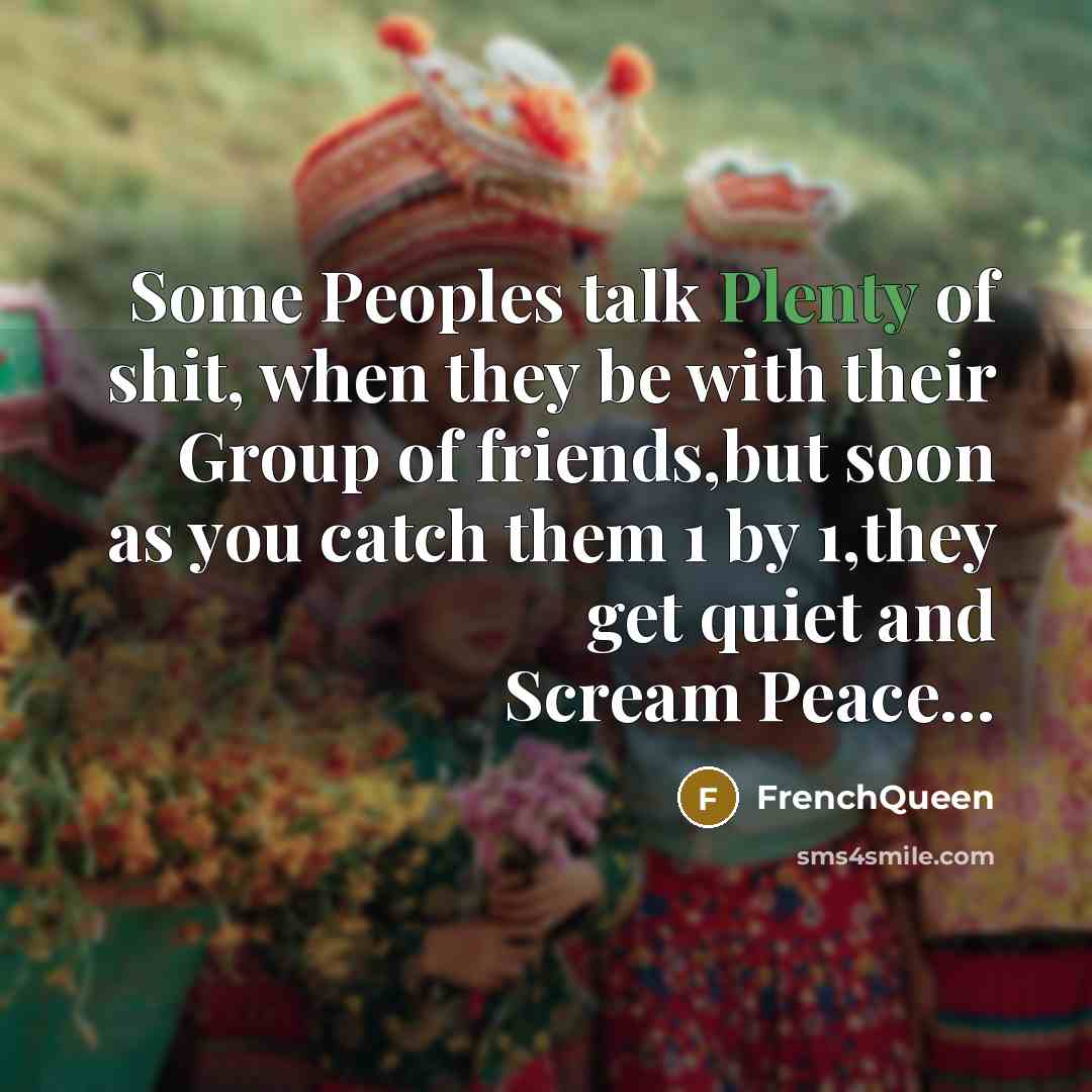 “Some Peoples talk Plenty of shit, when they be with…” quote by Frenchqueen