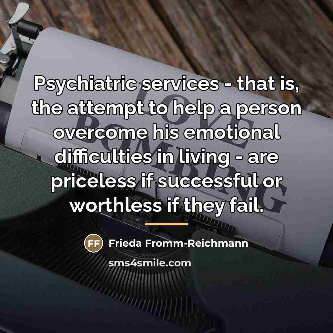 “Psychiatric services - that is, the attempt to help a…” quote by Frieda Fromm-Reichmann