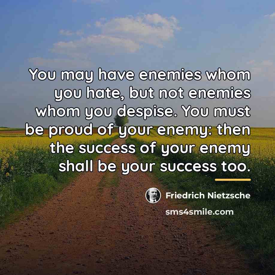 “You may have enemies whom you hate, but not enemies…” quote by Friedrich Nietzsche