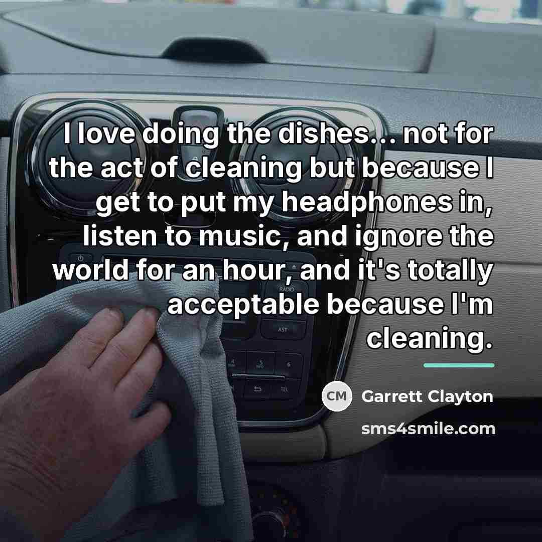 “I love doing the dishes... not for the act of…” quote by Garrett Clayton