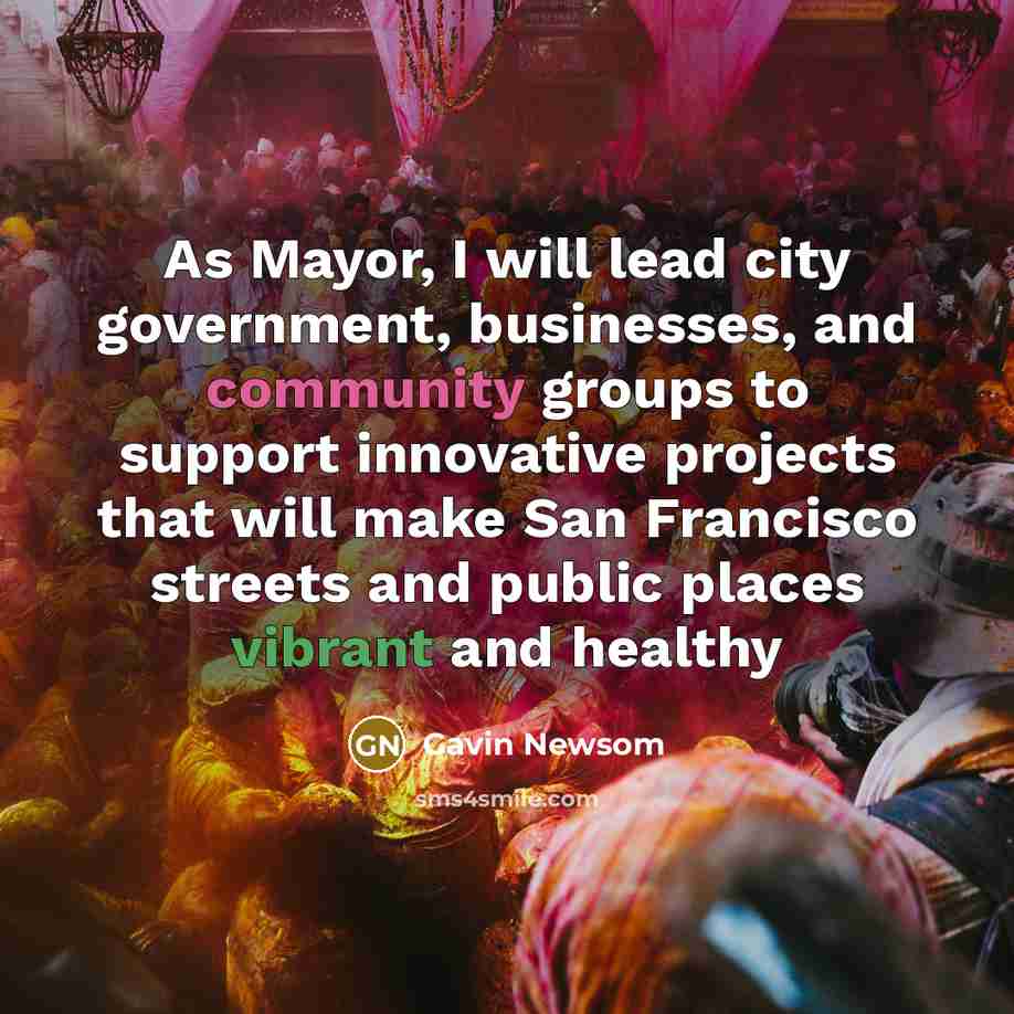 “As Mayor, I will lead city government, businesses, and community…” quote by Gavin Newsom
