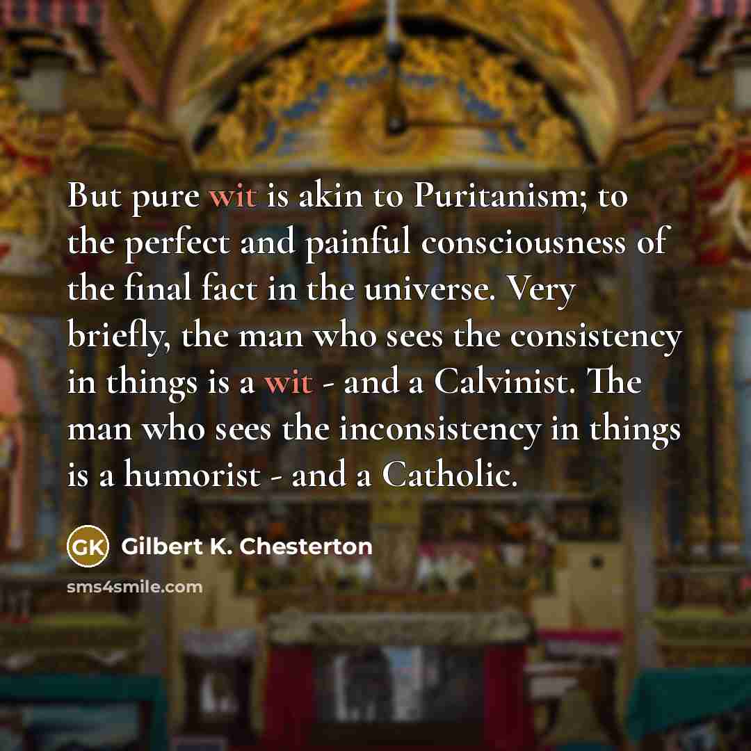 “But pure wit is akin to Puritanism; to the perfect…” quote by Gilbert K. Chesterton