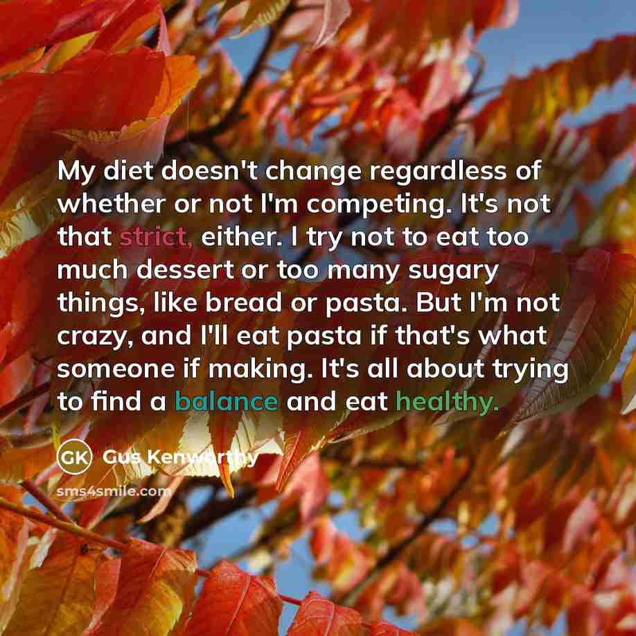 “My diet doesn't change regardless of whether or not I'm…” quote by Gus Kenworthy