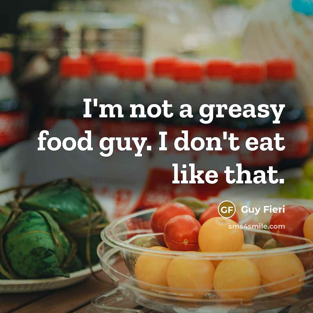 “I'm not a greasy food guy. I don't eat like…” quote by Guy Fieri